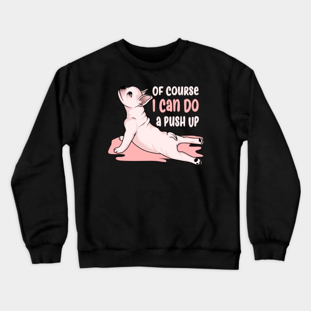 Of Course I Can Do a Push Up Crewneck Sweatshirt by MoniaRoar